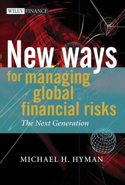 New Ways for Managing Global Financial Risks : The Next Generation, Hardback Book