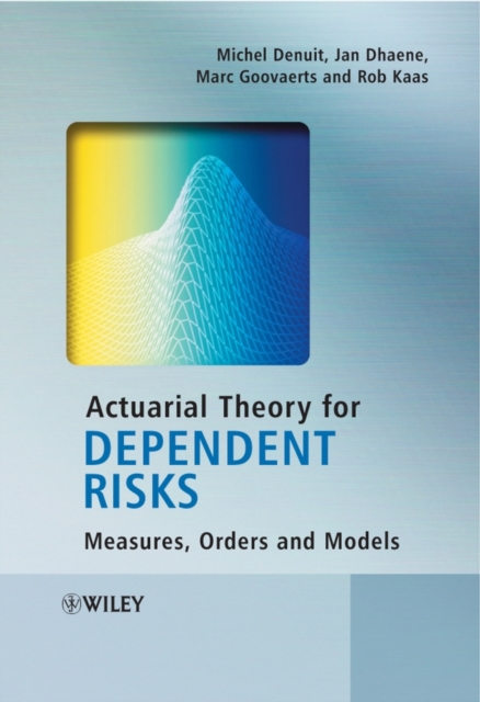 Actuarial Theory for Dependent Risks : Measures, Orders and Models, Hardback Book