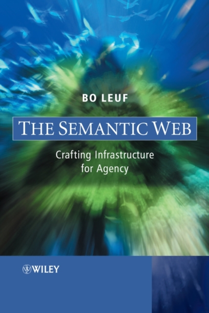 The Semantic Web : Crafting Infrastructure for Agency, Hardback Book