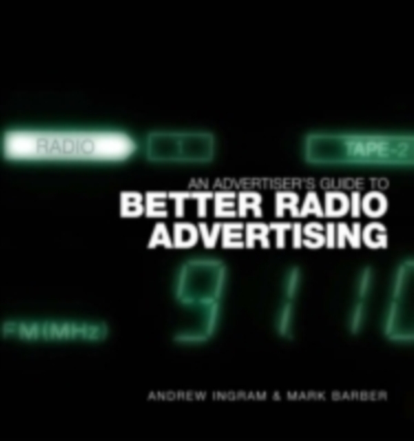 An Advertiser's Guide to Better Radio Advertising : Tune In to the Power of the Brand Conversation Medium, PDF eBook