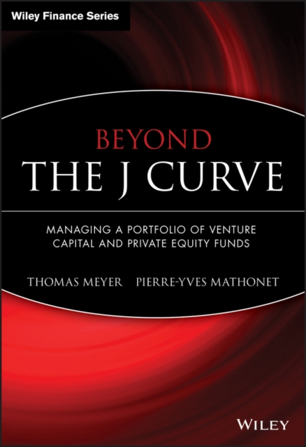 Beyond the J Curve : Managing a Portfolio of Venture Capital and Private Equity Funds, PDF eBook