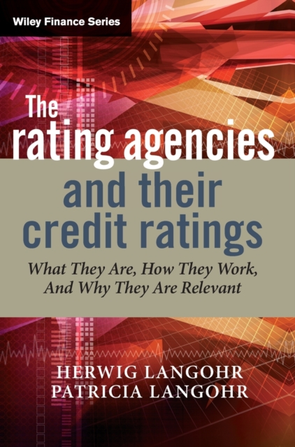 The Rating Agencies and Their Credit Ratings : What They Are, How They Work, and Why They are Relevant, Hardback Book
