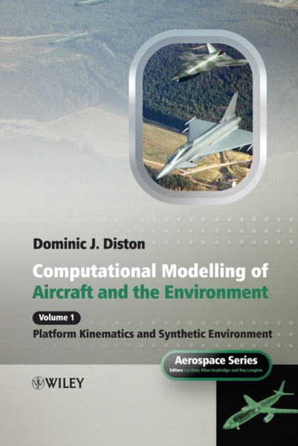 Computational Modelling and Simulation of Aircraft and the Environment, Volume 1 : Platform Kinematics and Synthetic Environment, Hardback Book