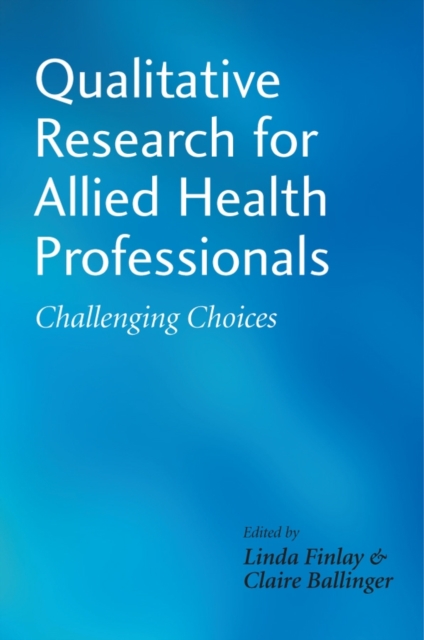 Qualitative Research for Allied Health Professionals : Challenging Choices, Paperback / softback Book