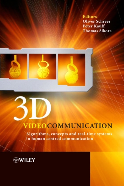 3D Videocommunication : Algorithms, Concepts and Real-time Systems in Human Centred Communication, Hardback Book