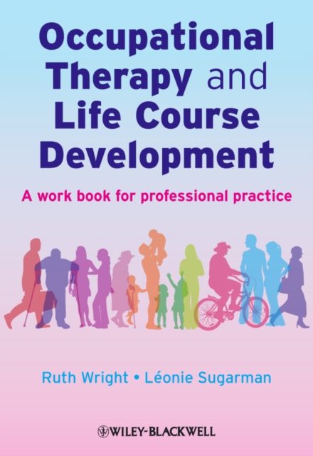 Occupational Therapy and Life Course Development : A Work Book for Professional Practice, Paperback / softback Book