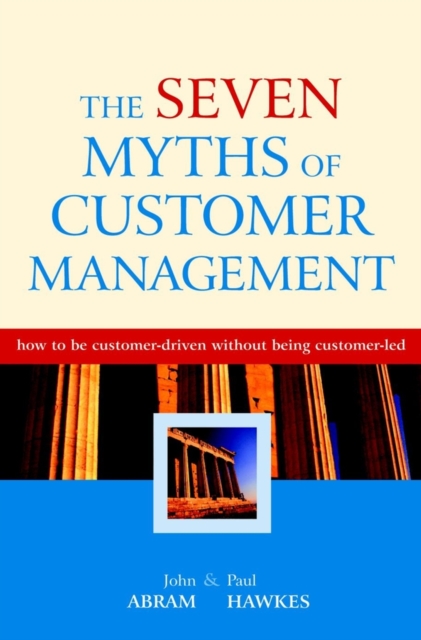 The Seven Myths of Customer Management : How to be Customer-Driven without Being Customer-Led, Other digital carrier Book