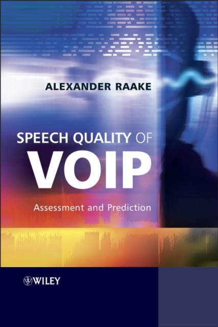 Speech Quality of VoIP : Assessment and Prediction, Hardback Book