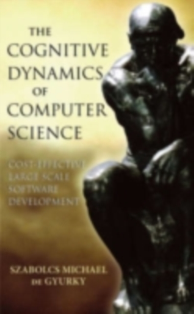 The Cognitive Dynamics of Computer Science : Cost-Effective Large Scale Software Development, PDF eBook