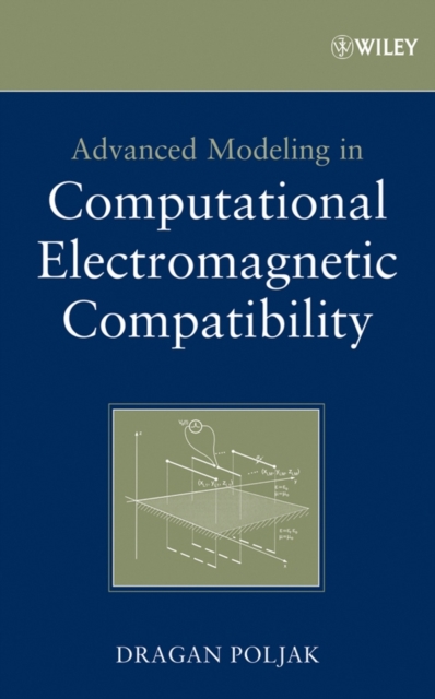Advanced Modeling in Computational Electromagnetic Compatibility, Hardback Book