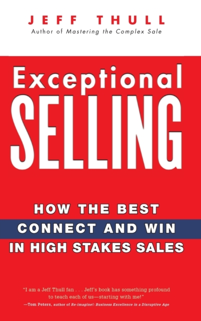 Exceptional Selling : How the Best Connect and Win in High Stakes Sales, Hardback Book