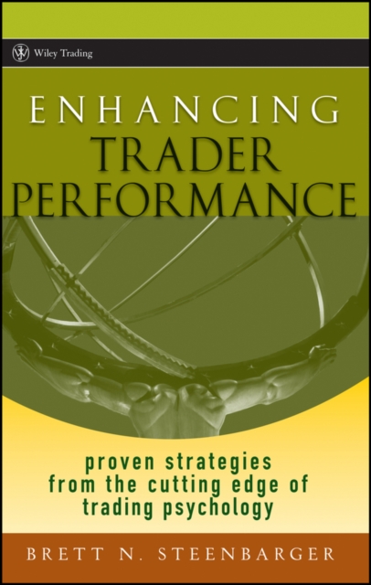 Enhancing Trader Performance : Proven Strategies From the Cutting Edge of Trading Psychology, Hardback Book
