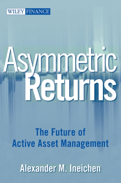 Asymmetric Returns : The Future of Active Asset Management, Hardback Book
