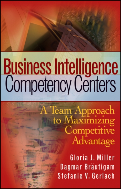 Business Intelligence Competency Centers : A Team Approach to Maximizing Competitive Advantage, PDF eBook