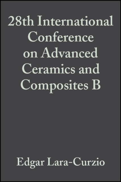 28th International Conference on Advanced Ceramics and Composites B, Volume 25, Issue 4, Paperback / softback Book