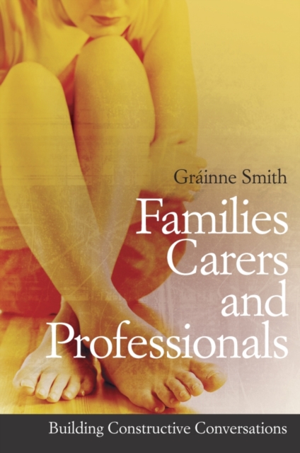 Families, Carers and Professionals : Building Constructive Conversations, Paperback / softback Book