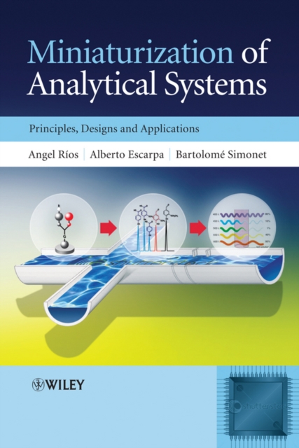 Miniaturization of Analytical Systems : Principles, Designs and Applications, Hardback Book