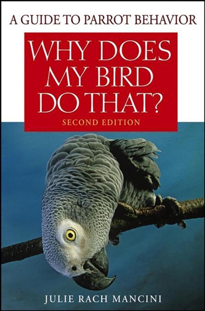 Why Does My Bird Do That : A Guide to Parrot Behavior, EPUB eBook