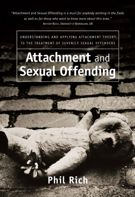 Attachment and Sexual Offending : Understanding and Applying Attachment Theory to the Treatment of Juvenile Sexual Offenders, PDF eBook