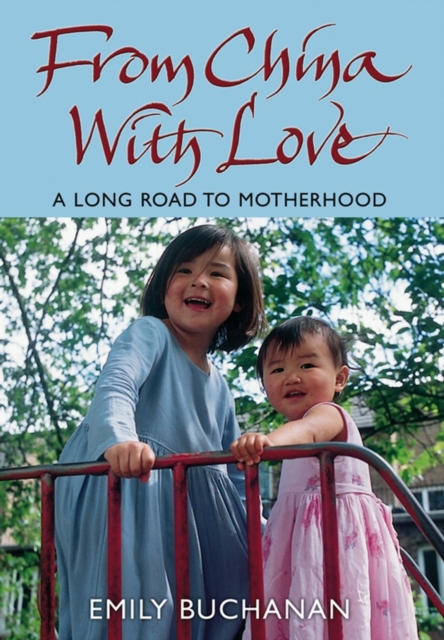 From China With Love : A Long Road to Motherhood, Hardback Book