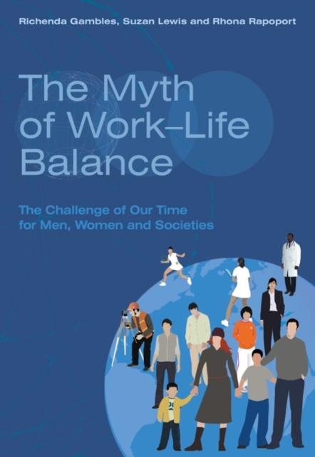 The Myth of Work-Life Balance : The Challenge of Our Time for Men, Women and Societies, Paperback / softback Book
