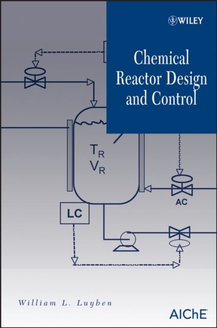 Chemical Reactor Design and Control, Hardback Book