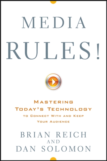 Media Rules! : Mastering Today's Technology to Connect With and Keep Your Audience, Hardback Book