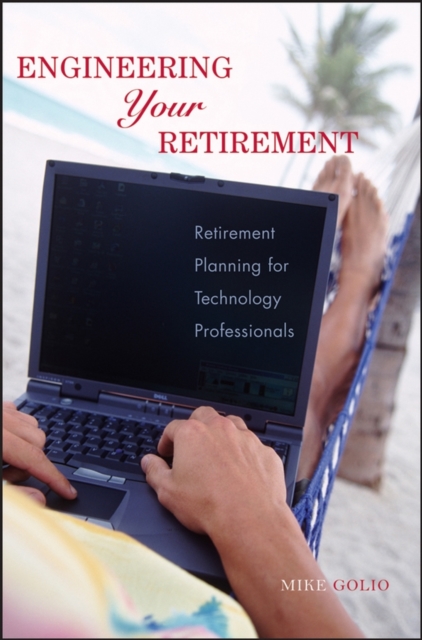 Engineering Your Retirement : Retirement Planning for Technology Professionals, PDF eBook
