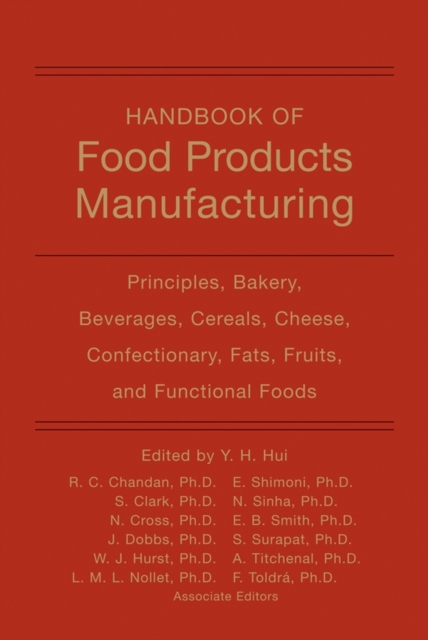 Handbook of Food Products Manufacturing, Volume 1 : Principles, Bakery, Beverages, Cereals, Cheese, Confectionary, Fats, Fruits, and Functional Foods, Hardback Book