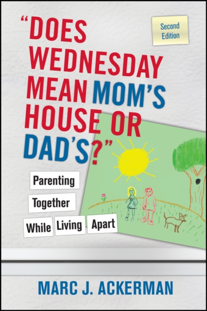 "Does Wednesday Mean Mom's House or Dad's?" Parenting Together While Living Apart, Paperback / softback Book