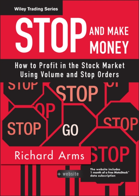 Stop and Make Money : How To Profit in the Stock Market Using Volume and Stop Orders, Hardback Book