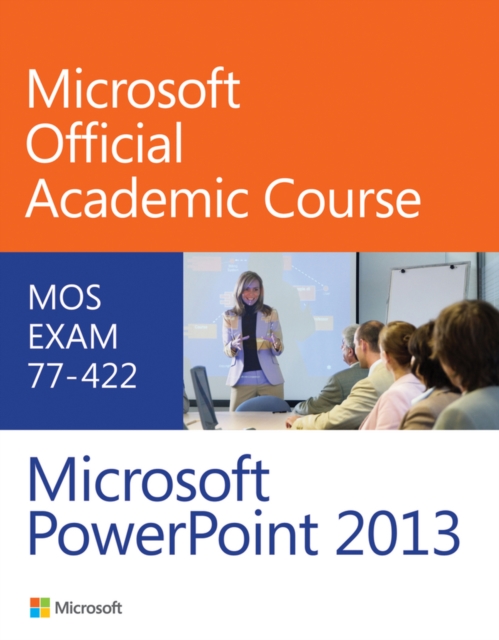77-422 Microsoft PowerPoint 2013, Paperback / softback Book