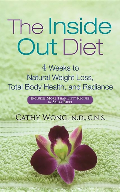 The Inside-Out Diet : 4 Weeks to Natural Weight Loss, Total Body Health, and Radiance, EPUB eBook