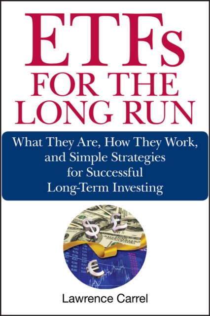 ETFs for the Long Run : What They Are, How They Work, and Simple Strategies for Successful Long-Term Investing, Hardback Book