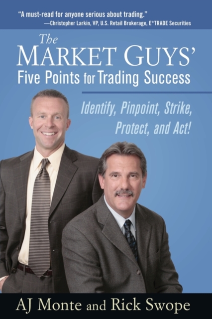 The Market Guys' Five Points for Trading Success : Identify, Pinpoint, Strike, Protect, and Act!, Hardback Book