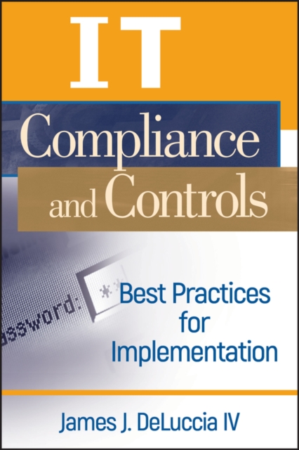 IT Compliance and Controls : Best Practices for Implementation, Hardback Book