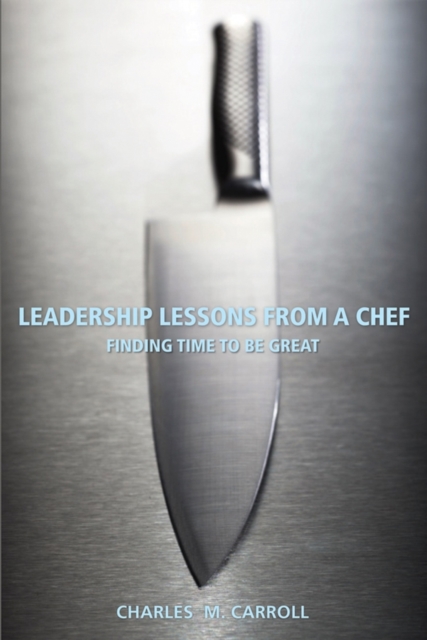 Leadership Lessons From a Chef : Finding Time to Be Great, PDF eBook