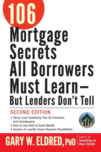 106 Mortgage Secrets All Borrowers Must Learn -- But Lenders Don't Tell, Paperback / softback Book