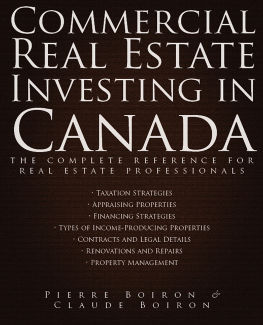 Commercial Real Estate Investing in Canada : The Complete Reference for Real Estate Professionals, PDF eBook