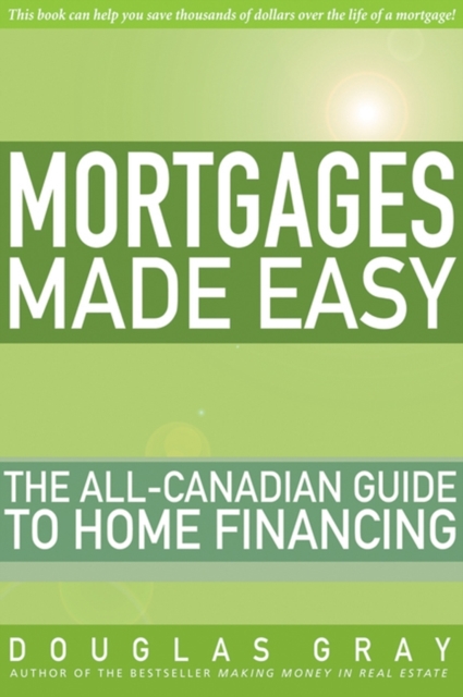 Mortgages Made Easy : The All-Canadian Guide to Home Financing, PDF eBook