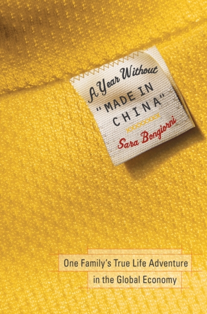 A Year Without "Made in China" : One Family's True Life Adventure in the Global Economy, PDF eBook