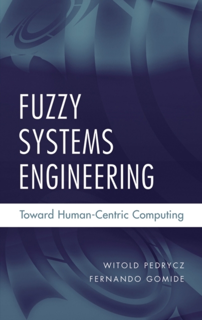 Fuzzy Systems Engineering : Toward Human-Centric Computing, PDF eBook