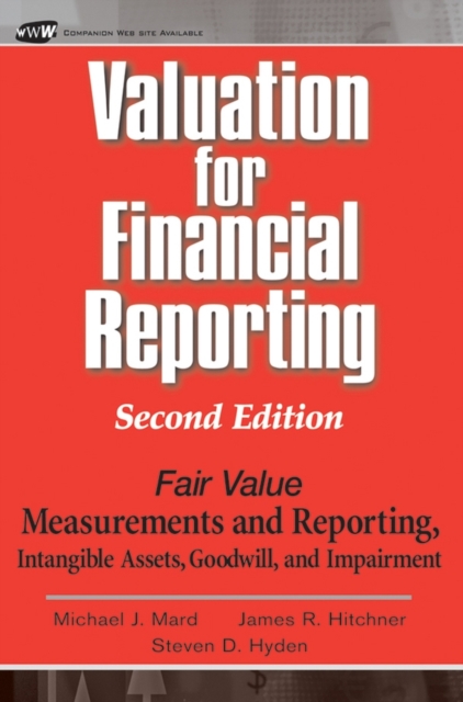 Valuation for Financial Reporting : Fair Value Measurements and Reporting, Intangible Assets, Goodwill and Impairment, PDF eBook
