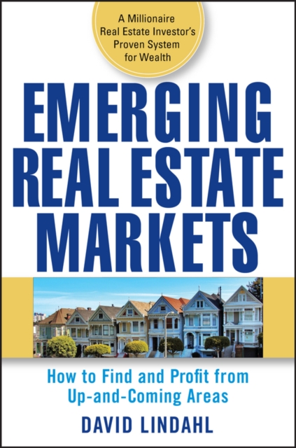 Emerging Real Estate Markets : How to Find and Profit from Up-and-Coming Areas, Hardback Book