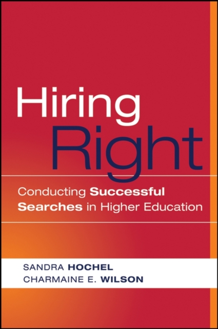 Hiring Right : Conducting Successful Searches in Higher Education, Paperback Book