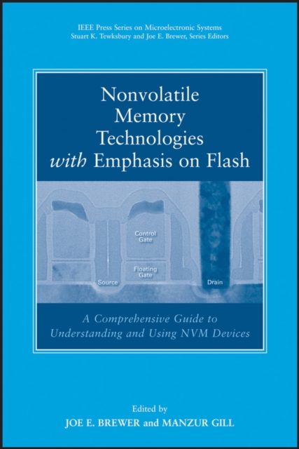 Nonvolatile Memory Technologies with Emphasis on Flash : A Comprehensive Guide to Understanding and Using Flash Memory Devices, PDF eBook