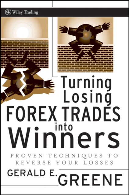 Turning Losing Forex Trades into Winners : Proven Techniques to Reverse Your Losses, Hardback Book