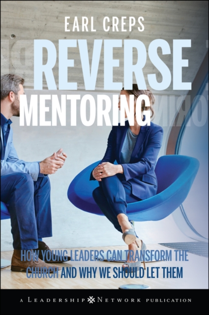 Reverse Mentoring : How Young Leaders Can Transform the Church and Why We Should Let Them, Hardback Book