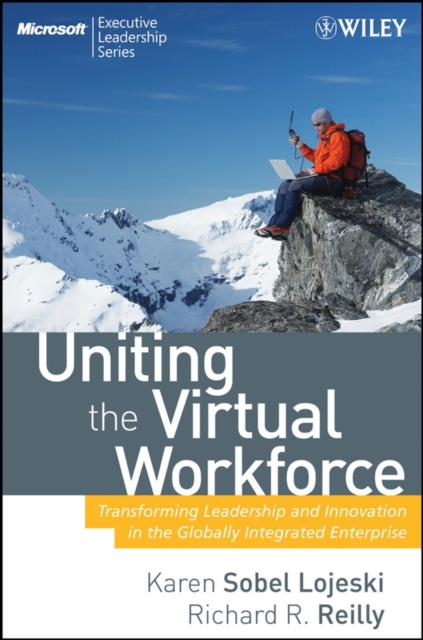 Uniting the Virtual Workforce : Transforming Leadership and Innovation in the Globally Integrated Enterprise, Hardback Book