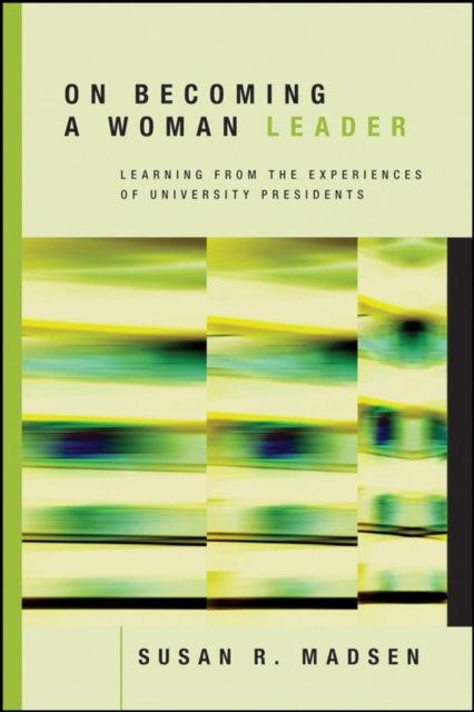 On Becoming a Woman Leader : Learning from the Experiences of University Presidents, Hardback Book